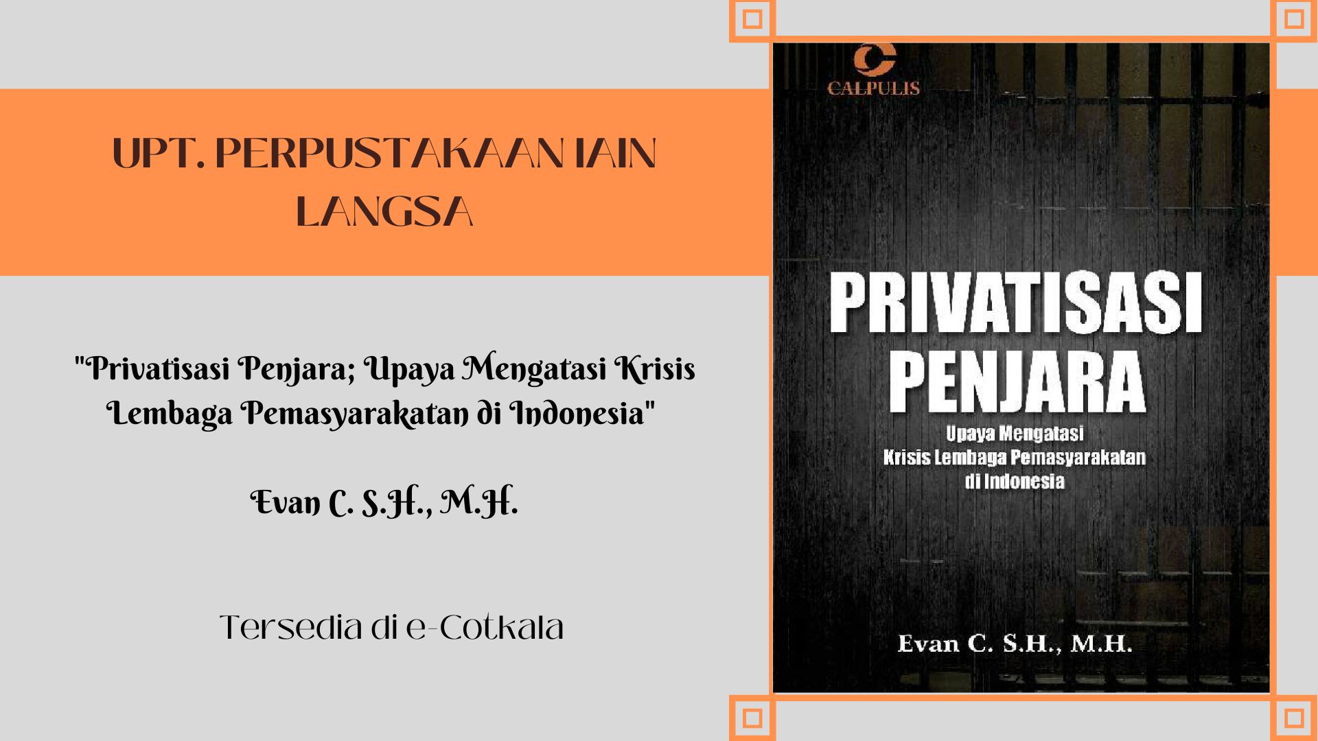 Rekomendasi Buku E-Cotkala : "Privatisasi Penjara; Upaya Mengatasi Krisis Lembaga Pemasyarakatan di Indonesia" / Evan C. S.H., M.H