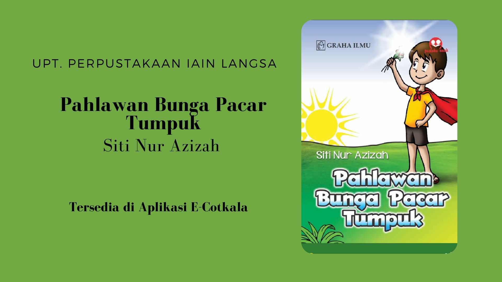 Rekomendasi Buku E-Cotkala : "Pahlawan Bunga Pacar Tumpuk / Siti Nur Azizah"