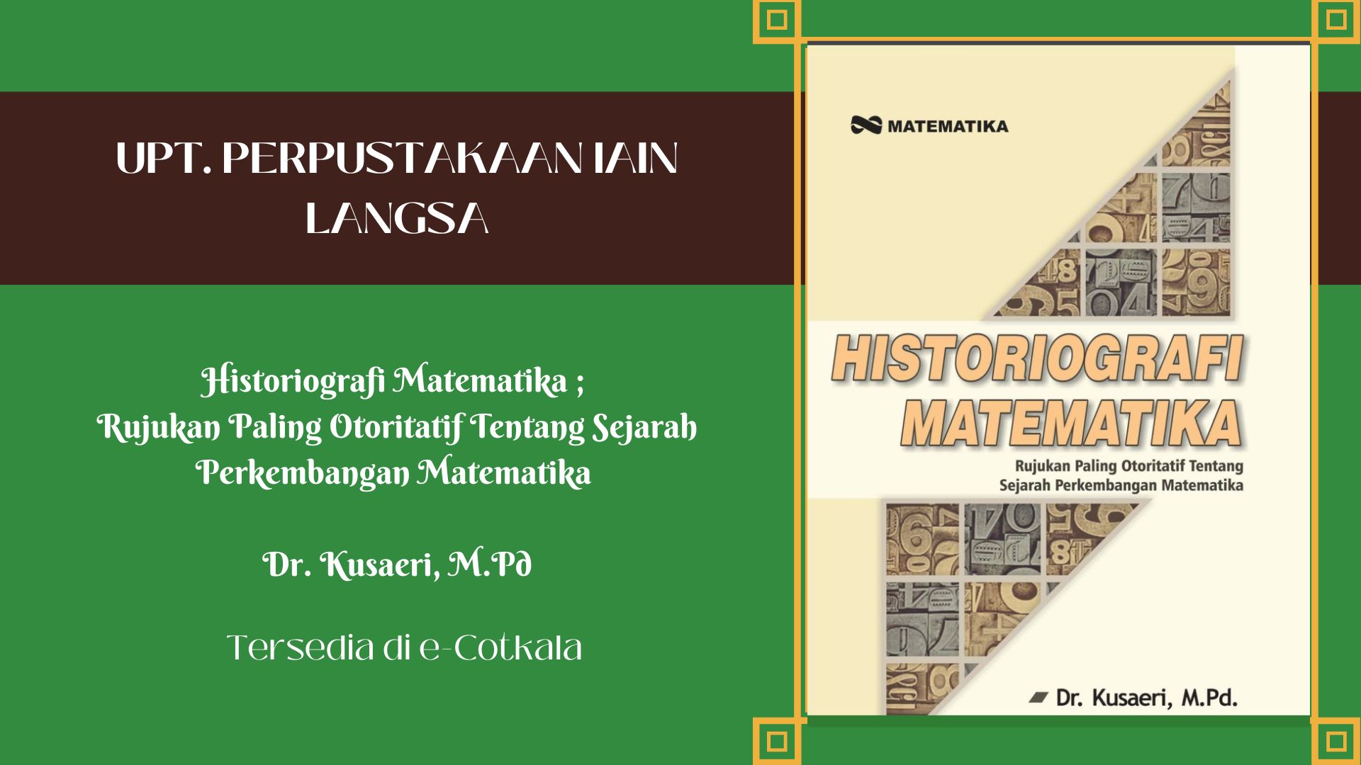 Rekomendasi Buku E-Cotkala "Historiografi Matematika ; Rujukan Paling Otoritatif Tentang Sejarah Perkembangan Matematika" / Dr. Kusaeri, M.Pd